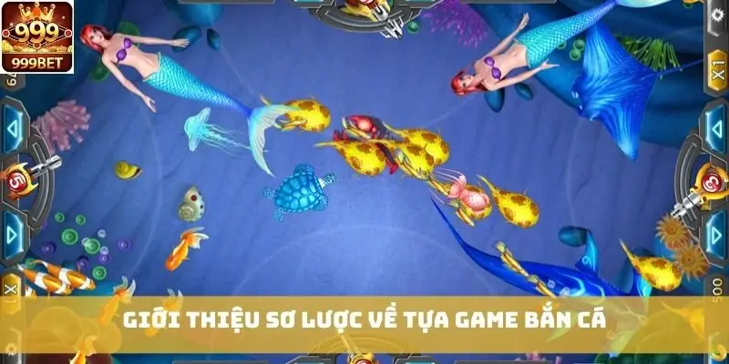 Giới thiệu sơ lược về tựa game Bắn Cá