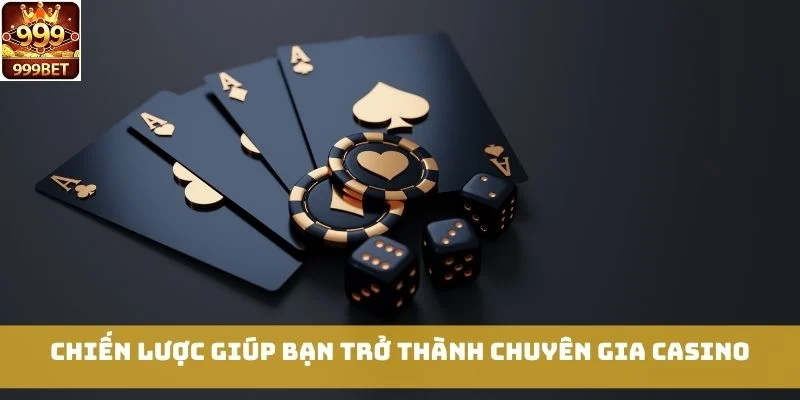 Chiến lược giúp bạn trở thành chuyên gia Casino