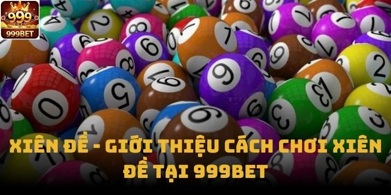 Xiên Đề - Giới Thiệu Cách Chơi Xiên Đề Tại 999bet