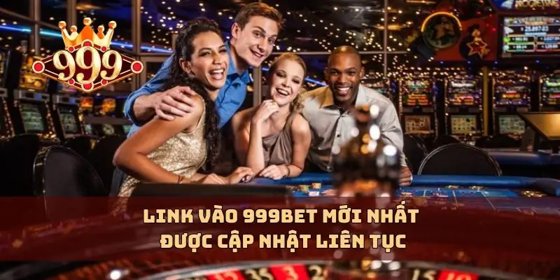 Link vào 999bet mới nhất được cập nhật liên tục