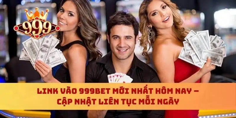 Link Vào 999bet Mới Nhất Hôm Nay – Cập Nhật Liên Tục Mỗi Ngày
